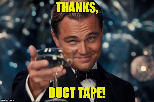 Leonardo Dicaprio Cheers Meme | THANKS, DUCT TAPE! | image tagged in memes,leonardo dicaprio cheers | made w/ Imgflip meme maker