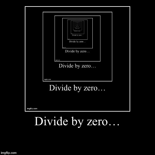 ∞ | image tagged in funny,demotivationals,infinity loop,paradox,divide by zero | made w/ Imgflip demotivational maker