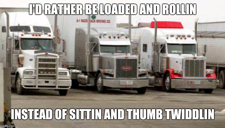I'D RATHER BE LOADED AND ROLLIN; INSTEAD OF SITTIN AND THUMB TWIDDLIN | image tagged in trucks | made w/ Imgflip meme maker