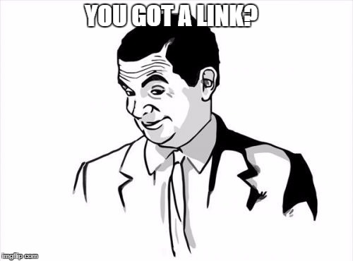 YOU GOT A LINK? | made w/ Imgflip meme maker