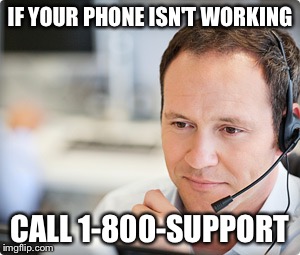 IF YOUR PHONE ISN'T WORKING CALL 1-800-SUPPORT | made w/ Imgflip meme maker