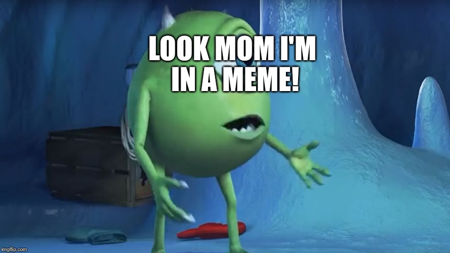 What About me Monsters Inc. | LOOK MOM I'M IN A MEME! | image tagged in what about me monsters inc | made w/ Imgflip meme maker