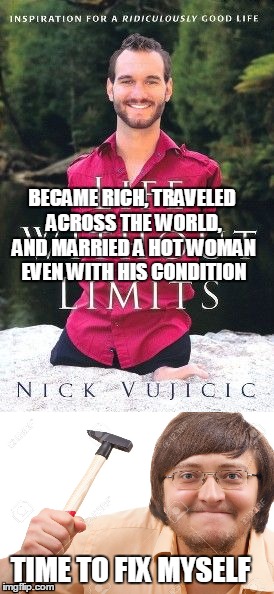 ok | BECAME RICH, TRAVELED ACROSS THE WORLD, AND MARRIED A HOT WOMAN EVEN WITH HIS CONDITION; TIME TO FIX MYSELF | image tagged in that would be great | made w/ Imgflip meme maker