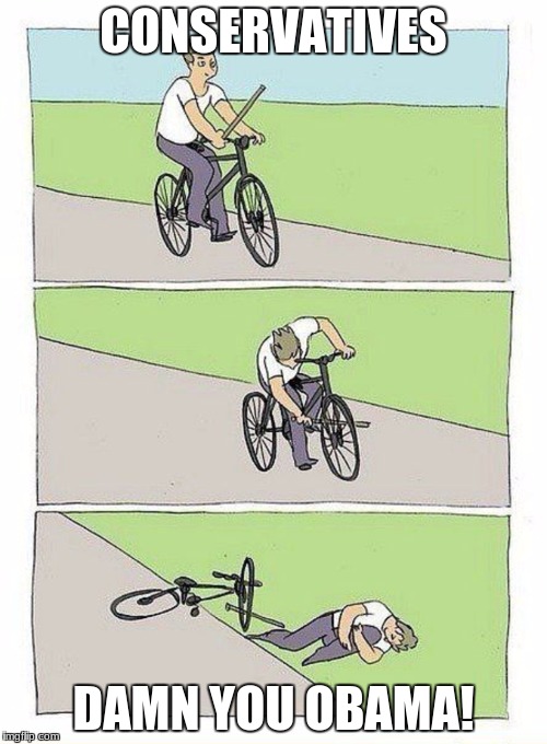 Bike Fall Meme | CONSERVATIVES; DAMN YOU OBAMA! | image tagged in bike fall | made w/ Imgflip meme maker