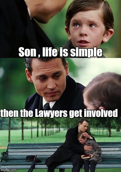 "First thing we do , let's kill all the lawyers" - William Shakespeare | Son , life is simple; then the Lawyers get involved | image tagged in memes,finding neverland,life hack | made w/ Imgflip meme maker