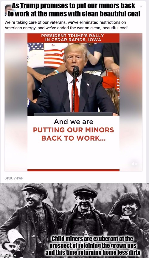 Trump turns minors into miners | image tagged in coal miners,coal,donald trump,resist | made w/ Imgflip meme maker