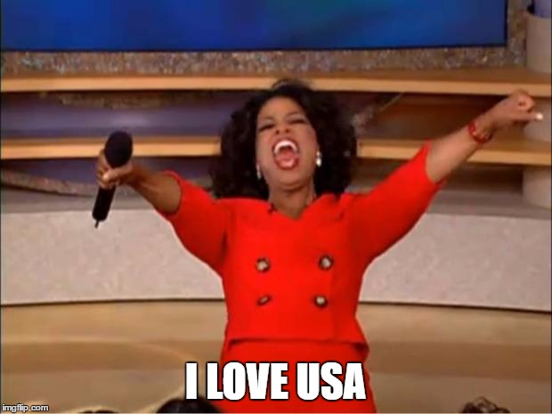 Oprah You Get A Meme | I LOVE USA | image tagged in memes,oprah you get a | made w/ Imgflip meme maker