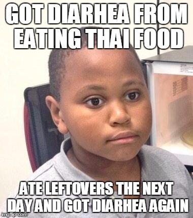 Minor Mistake Marvin Meme | GOT DIARHEA FROM EATING THAI FOOD; ATE LEFTOVERS THE NEXT DAY AND GOT DIARHEA AGAIN | image tagged in memes,minor mistake marvin | made w/ Imgflip meme maker