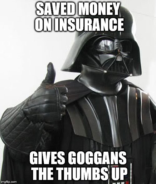 star wars  | SAVED MONEY ON INSURANCE; GIVES GOGGANS THE THUMBS UP | image tagged in star wars | made w/ Imgflip meme maker
