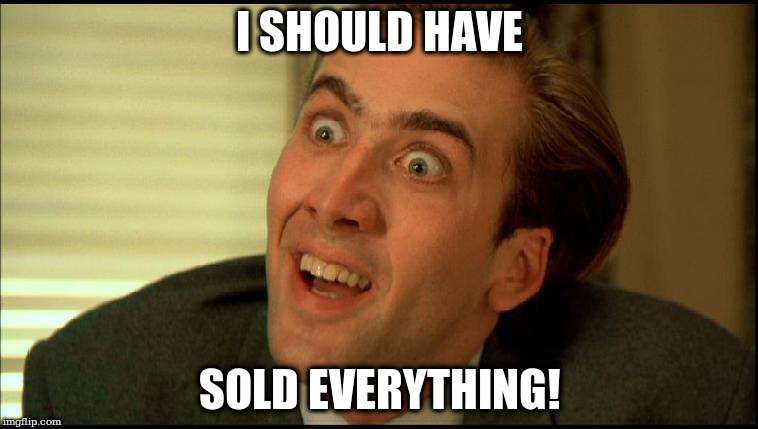 I SHOULD HAVE; SOLD EVERYTHING! | made w/ Imgflip meme maker