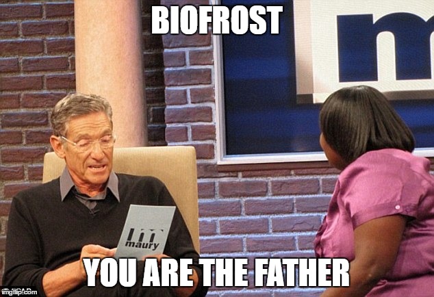 BIOFROST; YOU ARE THE FATHER | made w/ Imgflip meme maker