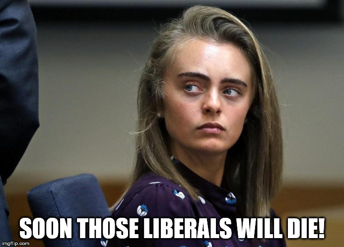 Hmmmmmm...... | SOON THOSE LIBERALS WILL DIE! | image tagged in michelle carter,conservatives,forced suicide | made w/ Imgflip meme maker