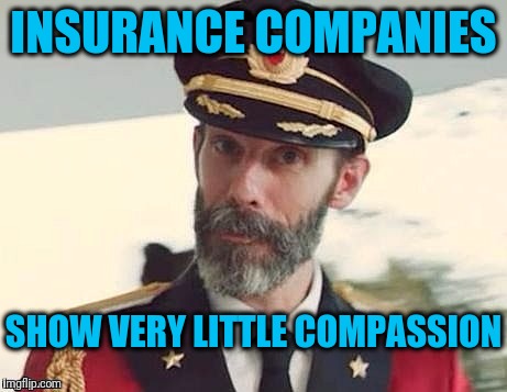 Captain Obvious | INSURANCE COMPANIES SHOW VERY LITTLE COMPASSION | image tagged in captain obvious | made w/ Imgflip meme maker