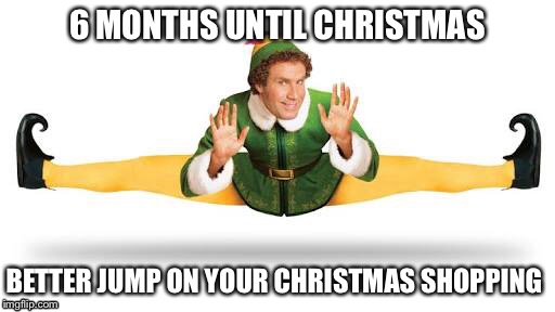 Christmas - Ain't nobody got time for that | 6 MONTHS UNTIL CHRISTMAS; BETTER JUMP ON YOUR CHRISTMAS SHOPPING | image tagged in christmas,memes,2017,xmas,aint nobody got time for that | made w/ Imgflip meme maker