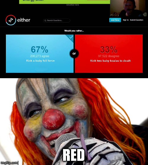 Would you rather...? | RED | image tagged in slipknot | made w/ Imgflip meme maker