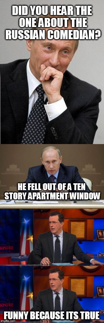 everybody funny, now you funny too | DID YOU HEAR THE ONE ABOUT THE RUSSIAN COMEDIAN? HE FELL OUT OF A TEN STORY APARTMENT WINDOW; FUNNY BECAUSE ITS TRUE | image tagged in comedy,snappy comeback | made w/ Imgflip meme maker