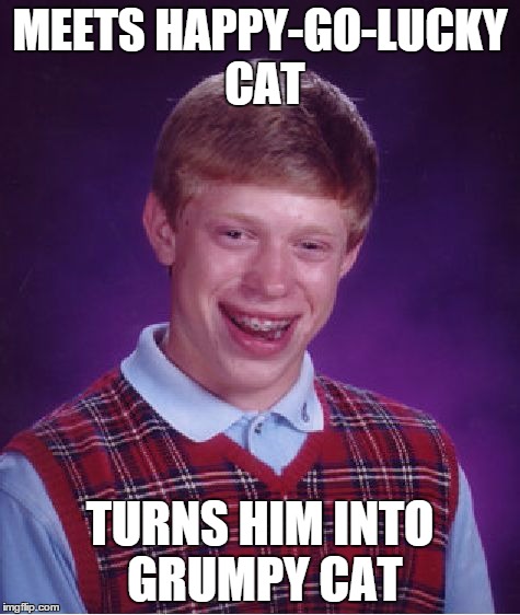 Bad Luck Brian Meme | MEETS HAPPY-GO-LUCKY CAT TURNS HIM INTO GRUMPY CAT | image tagged in memes,bad luck brian | made w/ Imgflip meme maker