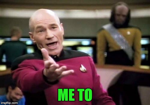 Picard Wtf Meme | ME TO | image tagged in memes,picard wtf | made w/ Imgflip meme maker
