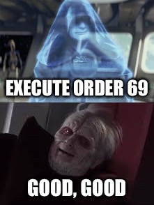 EXECUTE ORDER 69; GOOD, GOOD | image tagged in chancellor palpatine,star wars order 66,star wars emperor good good,emperor palpatine,darth sidious,69 | made w/ Imgflip meme maker