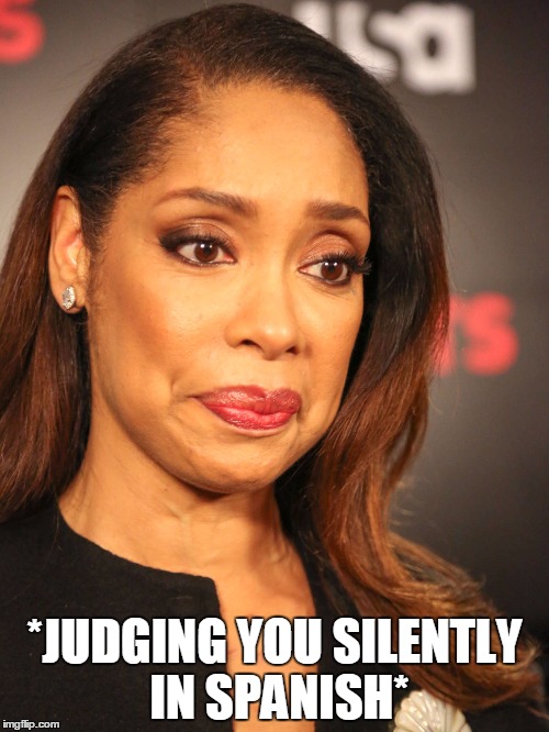 Judging you silently in Spanish | *JUDGING YOU SILENTLY IN SPANISH* | image tagged in gina torres | made w/ Imgflip meme maker