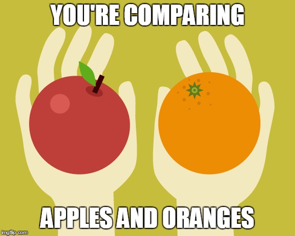 YOU'RE COMPARING APPLES AND ORANGES | made w/ Imgflip meme maker