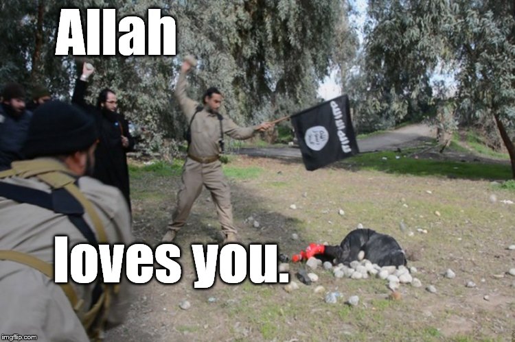 Alah loves you, die. | Allah loves you. | image tagged in alah loves you die. | made w/ Imgflip meme maker