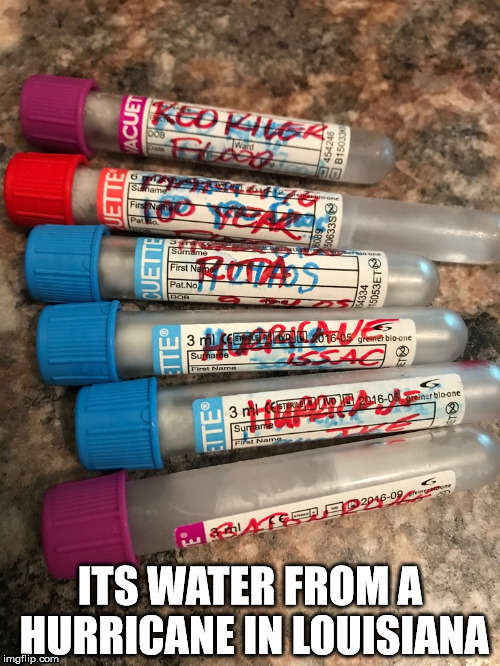 ITS WATER FROM A HURRICANE IN LOUISIANA | image tagged in waterboy,weird | made w/ Imgflip meme maker