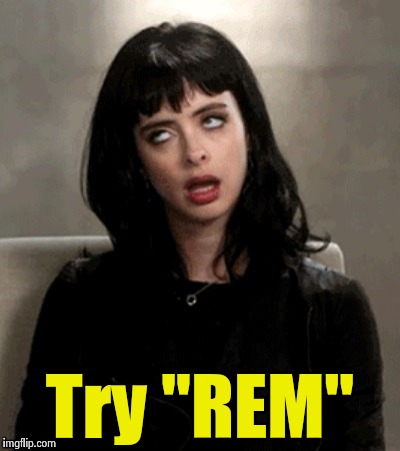 Try "REM" | image tagged in kristen ritter | made w/ Imgflip meme maker