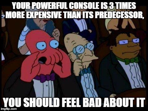 Everyone at XBOX One X announcement at E3 2017 | YOUR POWERFUL CONSOLE IS 3 TIMES MORE EXPENSIVE THAN ITS PREDECESSOR, YOU SHOULD FEEL BAD ABOUT IT | image tagged in memes,you should feel bad zoidberg | made w/ Imgflip meme maker