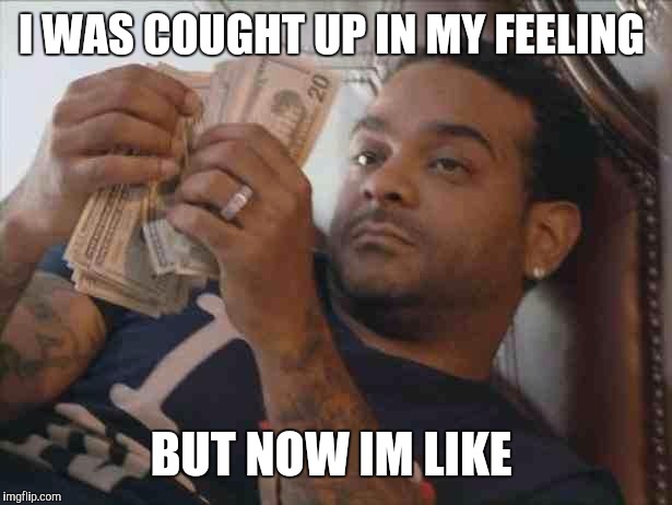 Jim jones | I WAS COUGHT UP IN MY FEELING; BUT NOW IM LIKE | image tagged in jim jones | made w/ Imgflip meme maker