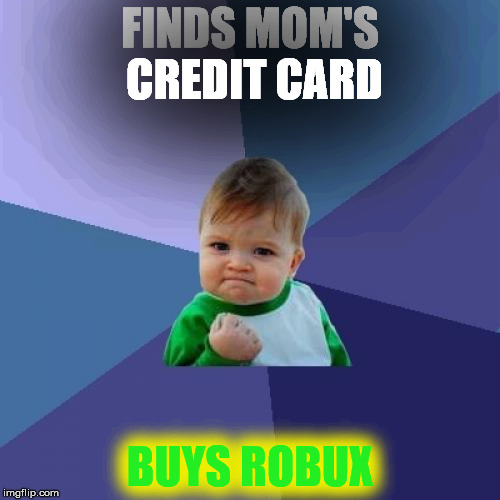 Success Kid | FINDS MOM'S CREDIT CARD; BUYS ROBUX | image tagged in memes,success kid | made w/ Imgflip meme maker