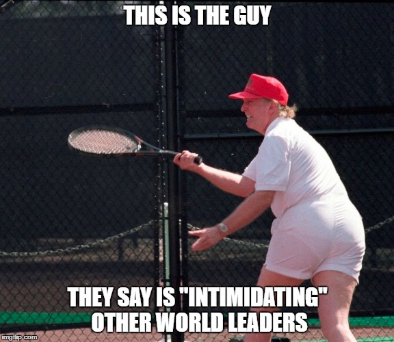 THIS IS THE GUY; THEY SAY IS "INTIMIDATING" OTHER WORLD LEADERS | made w/ Imgflip meme maker