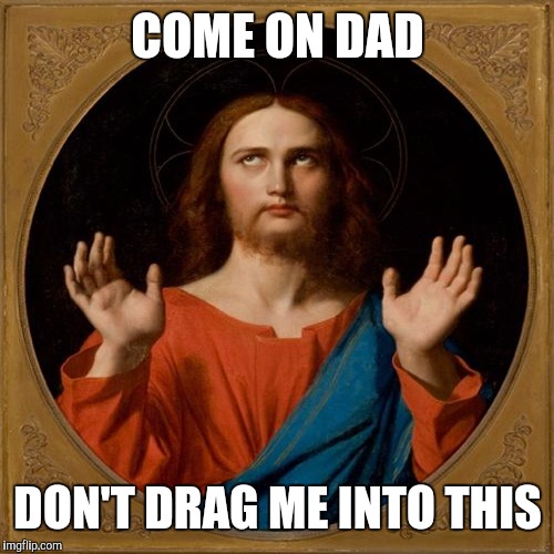 COME ON DAD DON'T DRAG ME INTO THIS | made w/ Imgflip meme maker