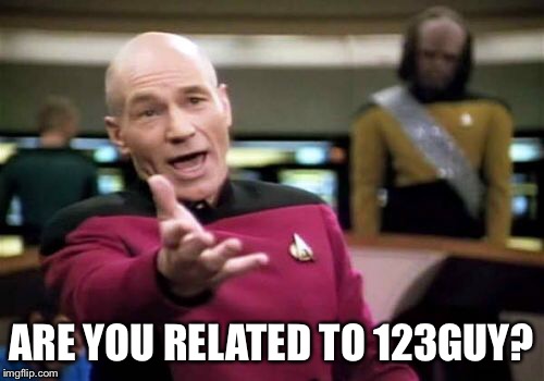 Picard Wtf Meme | ARE YOU RELATED TO 123GUY? | image tagged in memes,picard wtf | made w/ Imgflip meme maker