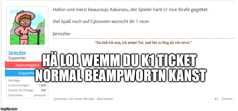 HÄ LOL WEMM DU K1 TICKET NORMAL BEAMPWORTN KANST | made w/ Imgflip meme maker