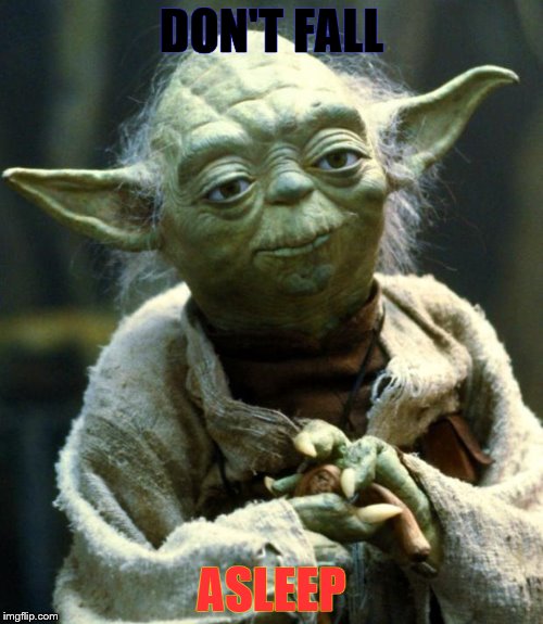 Star Wars Yoda Meme | DON'T FALL; ASLEEP | image tagged in memes,star wars yoda | made w/ Imgflip meme maker