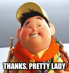 Russell | THANKS, PRETTY LADY | image tagged in russell | made w/ Imgflip meme maker