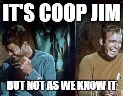 star trek | IT'S COOP JIM; BUT NOT AS WE KNOW IT | image tagged in star trek | made w/ Imgflip meme maker