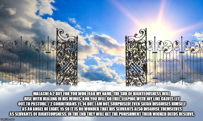 Satan's celestial architecture. | MALACHI 4:2 BUT FOR YOU WHO FEAR MY NAME, THE SUN OF RIGHTEOUSNESS WILL RISE WITH HEALING IN HIS WINGS. AND YOU WILL GO FREE, LEAPING WITH JOY LIKE CALVES LET OUT TO PASTURE. / 2 CORINTHIANS 11: 14 BUT I AM NOT SURPRISED! EVEN SATAN DISGUISES HIMSELF AS AN ANGEL OF LIGHT. 15 SO IT IS NO WONDER THAT HIS SERVANTS ALSO DISGUISE THEMSELVES AS SERVANTS OF RIGHTEOUSNESS. IN THE END THEY WILL GET THE PUNISHMENT THEIR WICKED DEEDS DESERVE. | image tagged in satan,wicked | made w/ Imgflip meme maker