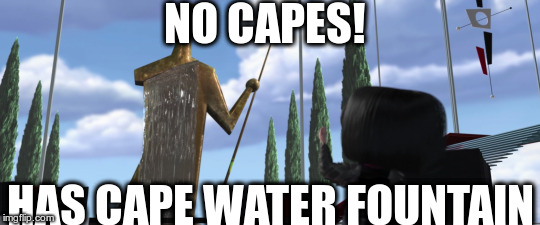 NO CAPES! HAS CAPE WATER FOUNTAIN | made w/ Imgflip meme maker