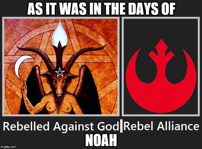 Synagogue Of Satan | AS IT WAS IN THE DAYS OF; NOAH | image tagged in star wars | made w/ Imgflip meme maker