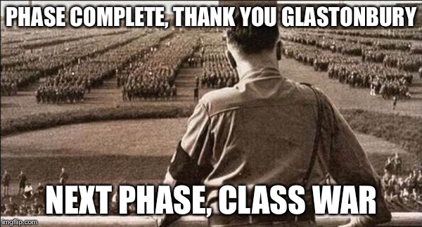 PHASE COMPLETE, THANK YOU GLASTONBURY; NEXT PHASE, CLASS WAR | image tagged in jc glasto | made w/ Imgflip meme maker
