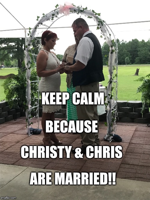 Just Married | KEEP CALM; BECAUSE; CHRISTY & CHRIS; ARE MARRIED!! | image tagged in keep calm | made w/ Imgflip meme maker