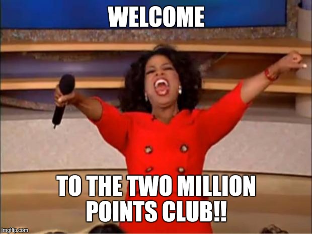 Oprah You Get A Meme | WELCOME TO THE TWO MILLION POINTS CLUB!! | image tagged in memes,oprah you get a | made w/ Imgflip meme maker