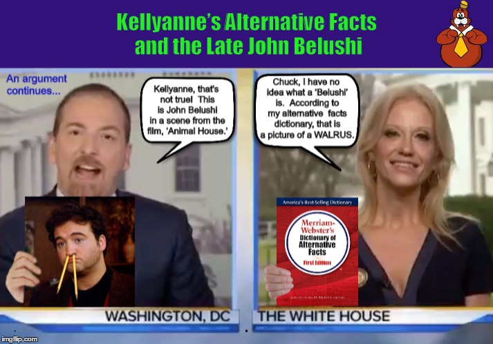 Kellyanne's Alternative Facts and the Late John Belushi - Imgflip
