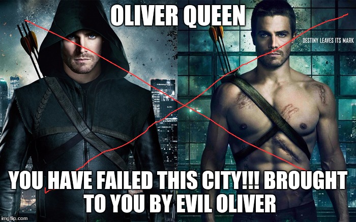 OLIVER QUEEN; YOU HAVE FAILED THIS CITY!!!
BROUGHT TO YOU BY EVIL OLIVER | image tagged in mike | made w/ Imgflip meme maker