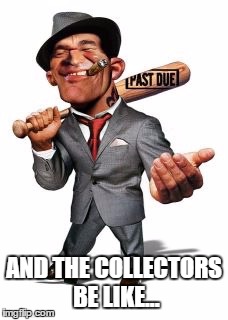 AND THE COLLECTORS BE LIKE... | made w/ Imgflip meme maker
