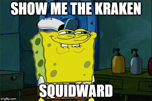 Dont You Have A Big One Squidward



 | SHOW ME THE KRAKEN; SQUIDWARD | image tagged in memes,dont you squidward | made w/ Imgflip meme maker