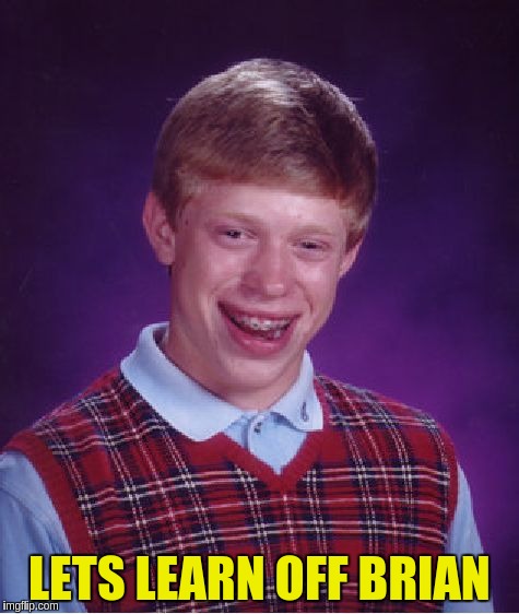 Bad Luck Brian Meme | LETS LEARN OFF BRIAN | image tagged in memes,bad luck brian | made w/ Imgflip meme maker