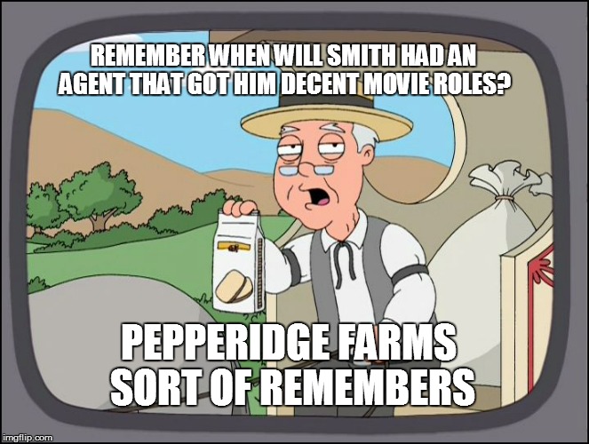 REMEMBER WHEN WILL SMITH HAD AN AGENT THAT GOT HIM DECENT MOVIE ROLES? PEPPERIDGE FARMS SORT OF REMEMBERS | made w/ Imgflip meme maker